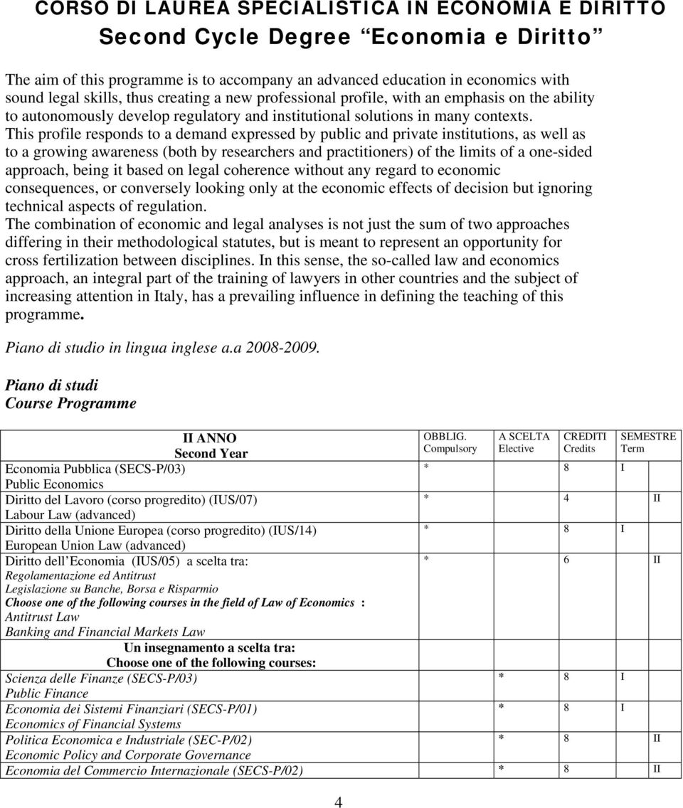 This profile responds to a demand expressed by public and private institutions, as well as to a growing awareness (both by researchers and practitioners) of the limits of a one-sided approach, being