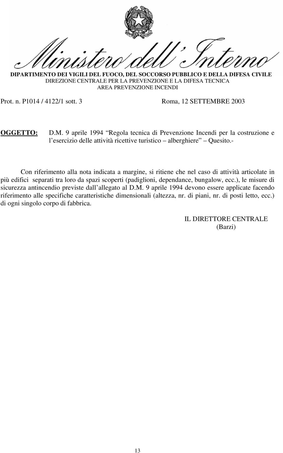 - Con riferimento alla nota indicata a margine, si ritiene che nel caso di attività articolate in più edifici separati tra loro da spazi scoperti (padiglioni,