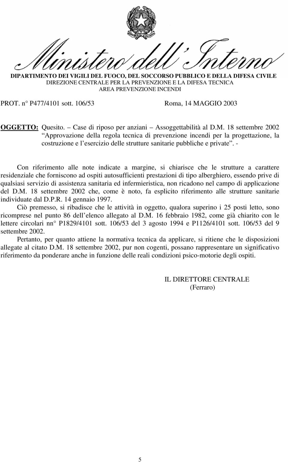 18 settembre 2002 Approvazione della regola tecnica di prevenzione incendi per la progettazione, la costruzione e l esercizio delle strutture sanitarie pubbliche e private.