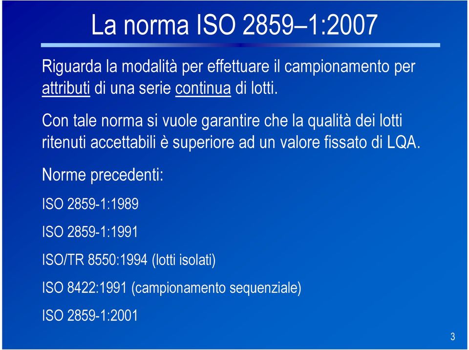 Con tale norma si vuole garantire che la qualità dei lotti ritenuti accettabili è superiore ad