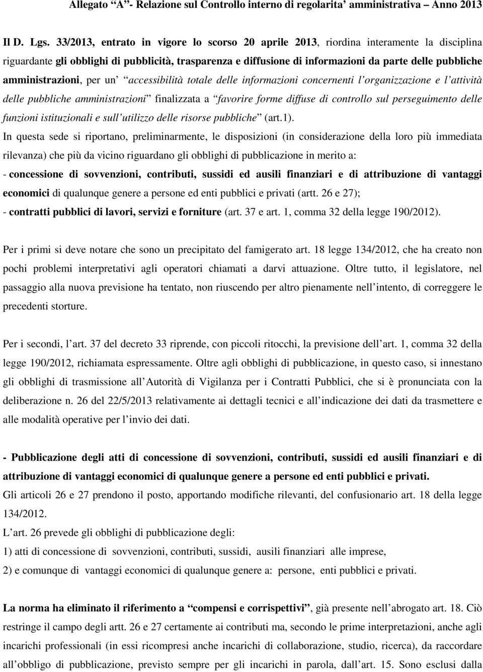 amministrazioni, per un accessibilità totale delle informazioni concernenti l organizzazione e l attività delle pubbliche amministrazioni finalizzata a favorire forme diffuse di controllo sul