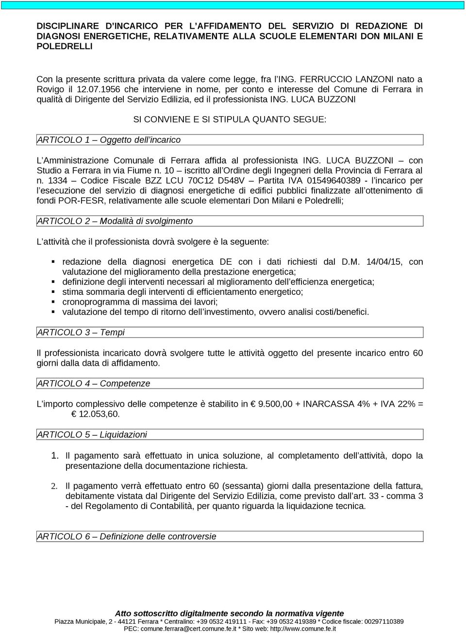 1956 che interviene in nome, per conto e interesse del Comune di Ferrara in qualità di Dirigente del Servizio Edilizia, ed il professionista ING.