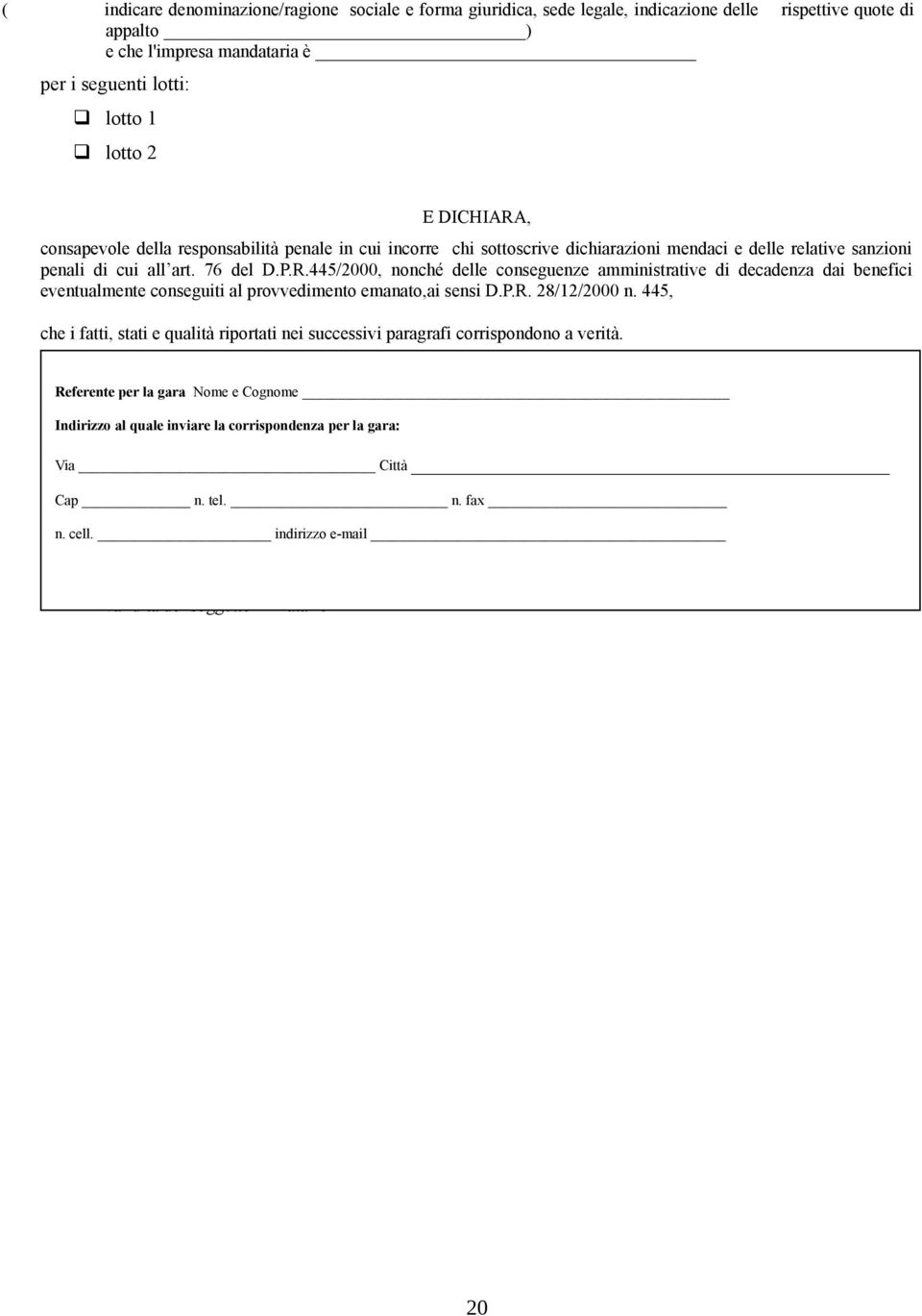 445/2000, nonché delle conseguenze amministrative di decadenza dai benefici eventualmente conseguiti al provvedimento emanato,ai sensi D.P.R. 28/12/2000 n.