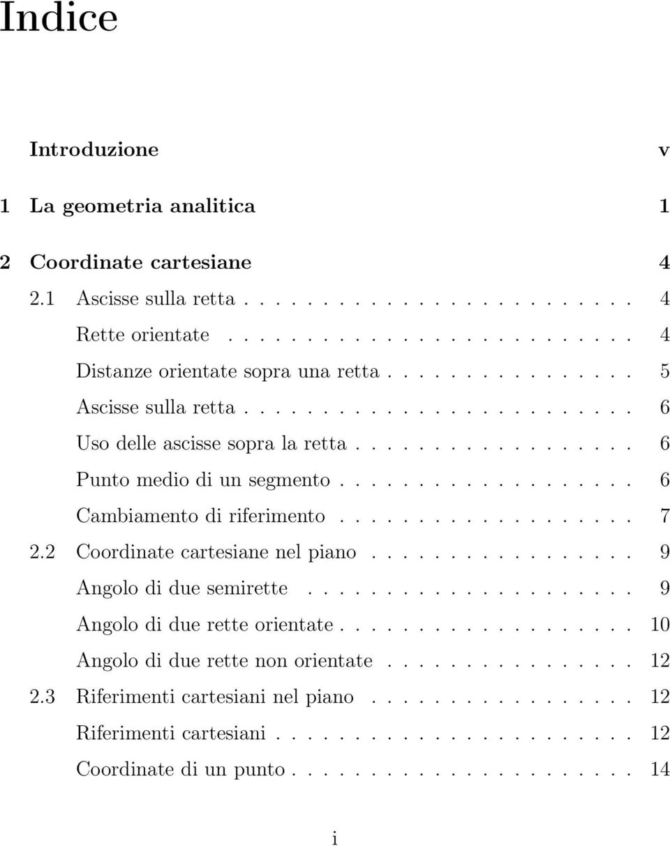 .................. 7 2.2 Coordinate cartesiane nel piano................. 9 Angolo di due semirette..................... 9 Angolo di due rette orientate................... 10 Angolo di due rette non orientate.