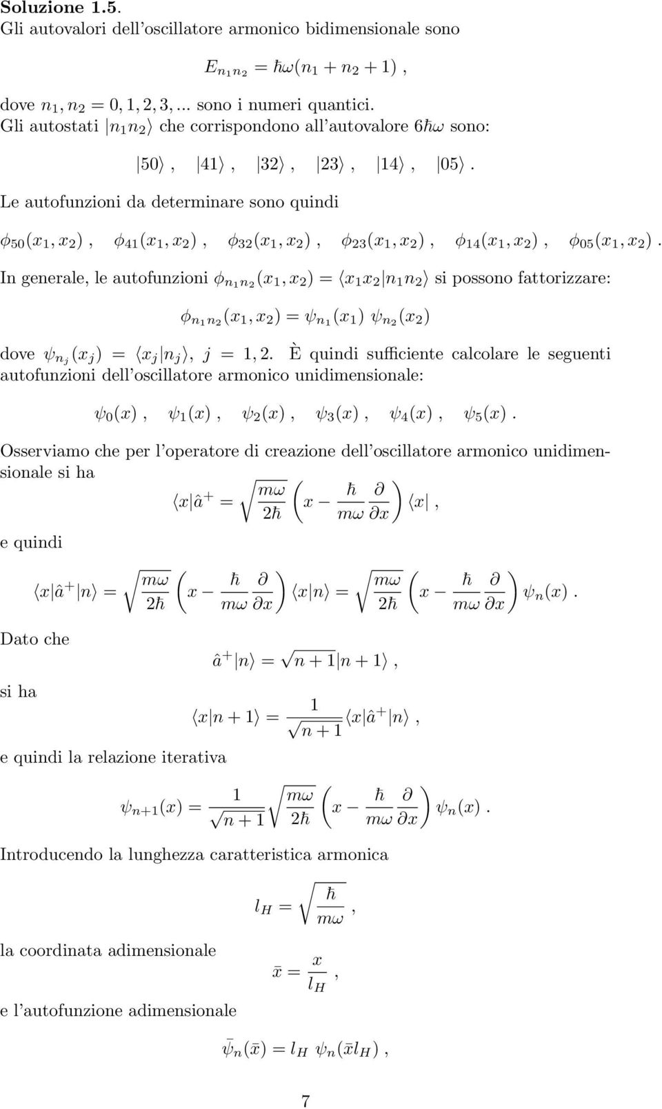 Le autofunzioni da determinare sono quindi φ 50 x 1, x, φ 41 x 1, x, φ 3 x 1, x, φ 3 x 1, x, φ 14 x 1, x, φ 05 x 1, x.