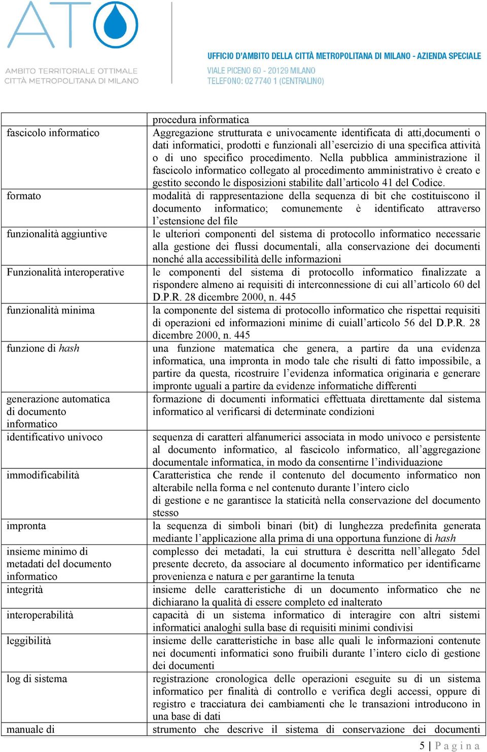 univocamente identificata di atti,documenti o dati informatici, prodotti e funzionali all esercizio di una specifica attività o di uno specifico procedimento.