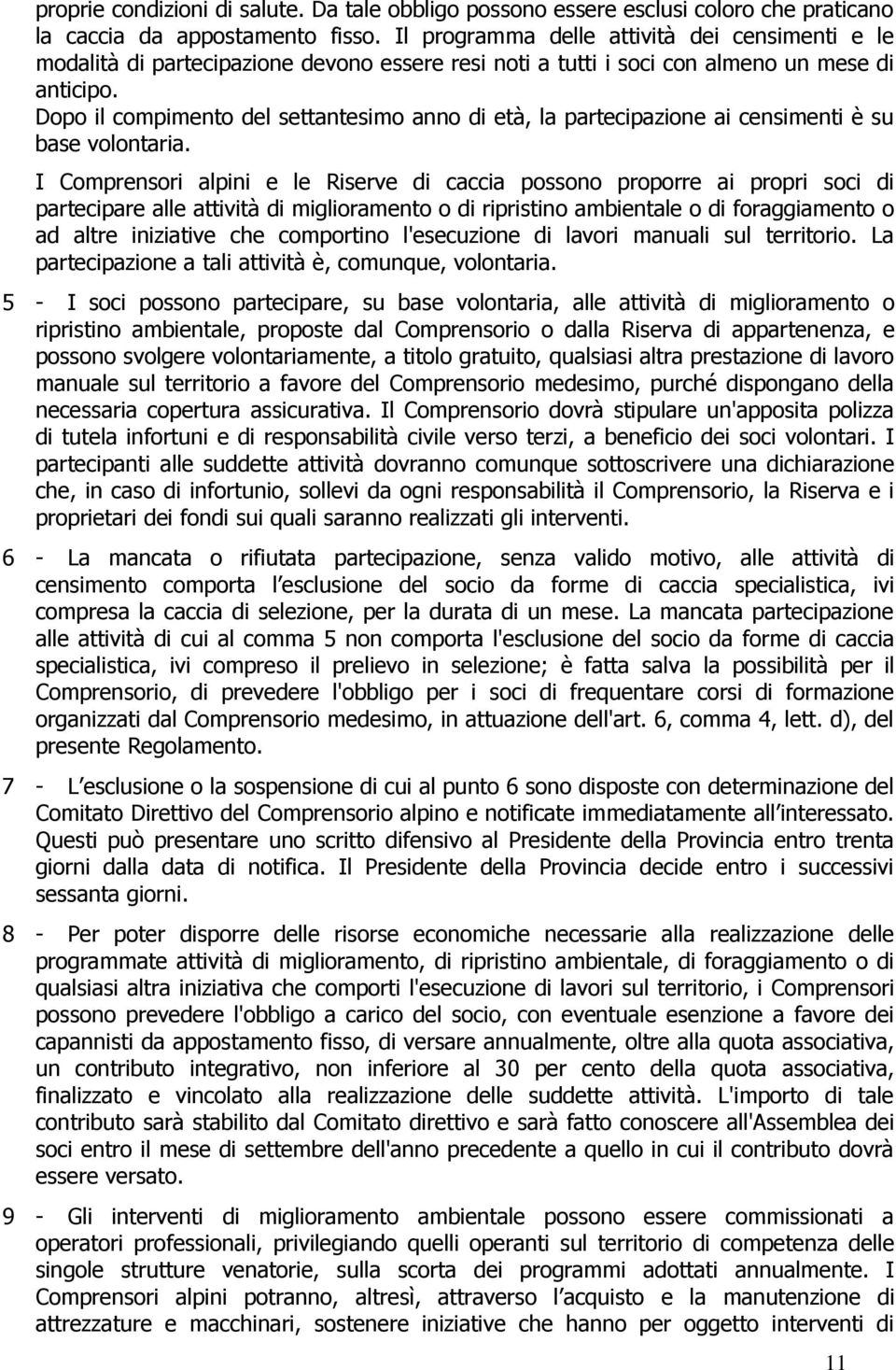 Dopo il compimento del settantesimo anno di età, la partecipazione ai censimenti è su base volontaria.