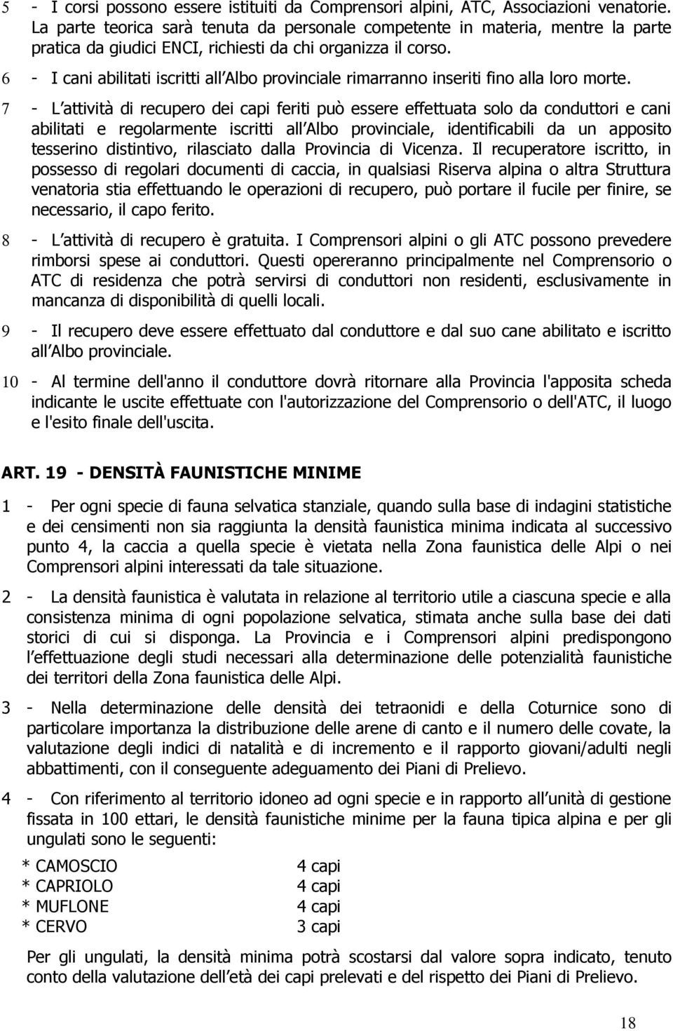 6 - I cani abilitati iscritti all Albo provinciale rimarranno inseriti fino alla loro morte.