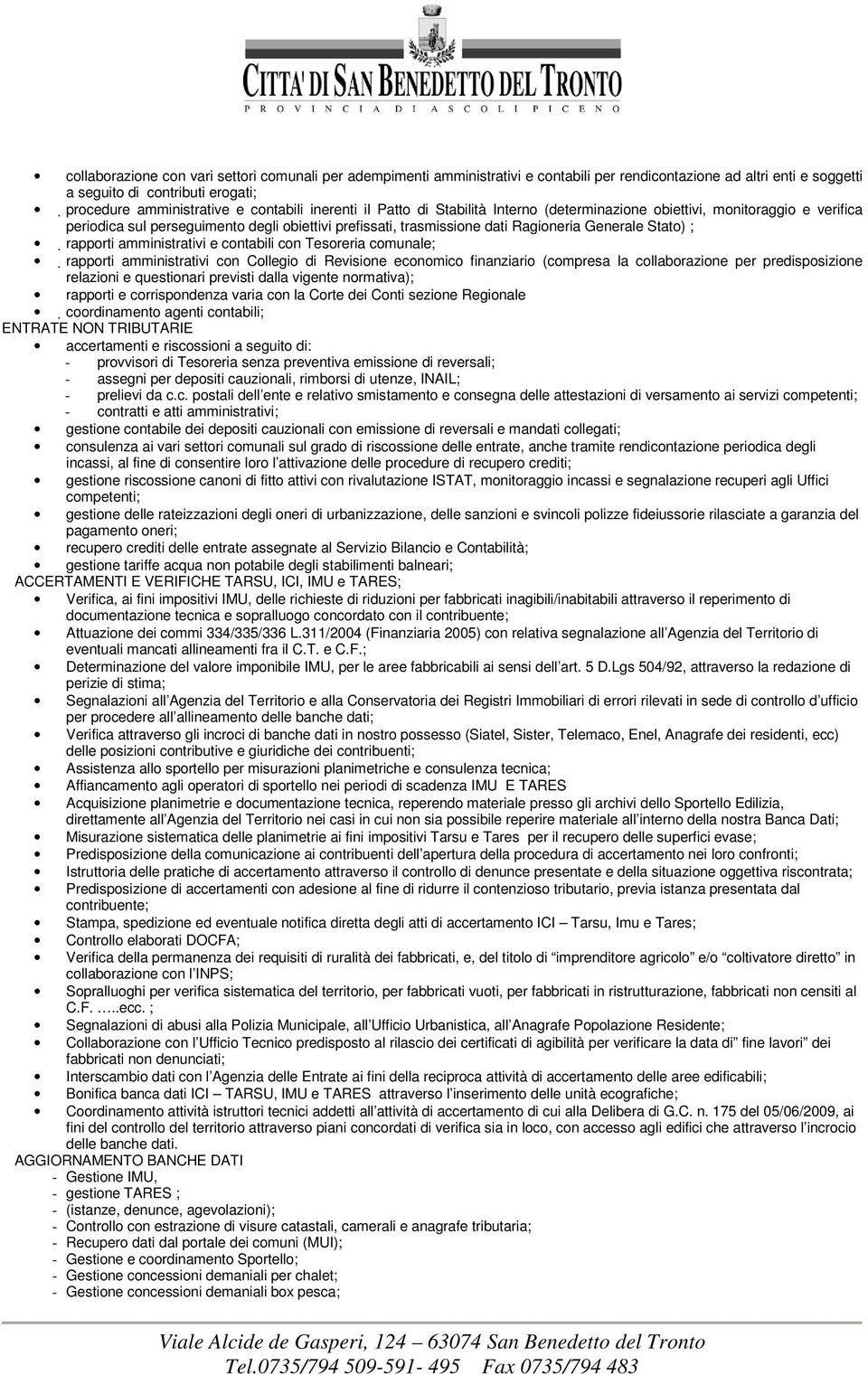 rapporti amministrativi e contabili con Tesoreria comunale; rapporti amministrativi con Collegio di Revisione economico finanziario (compresa la collaborazione per predisposizione relazioni e