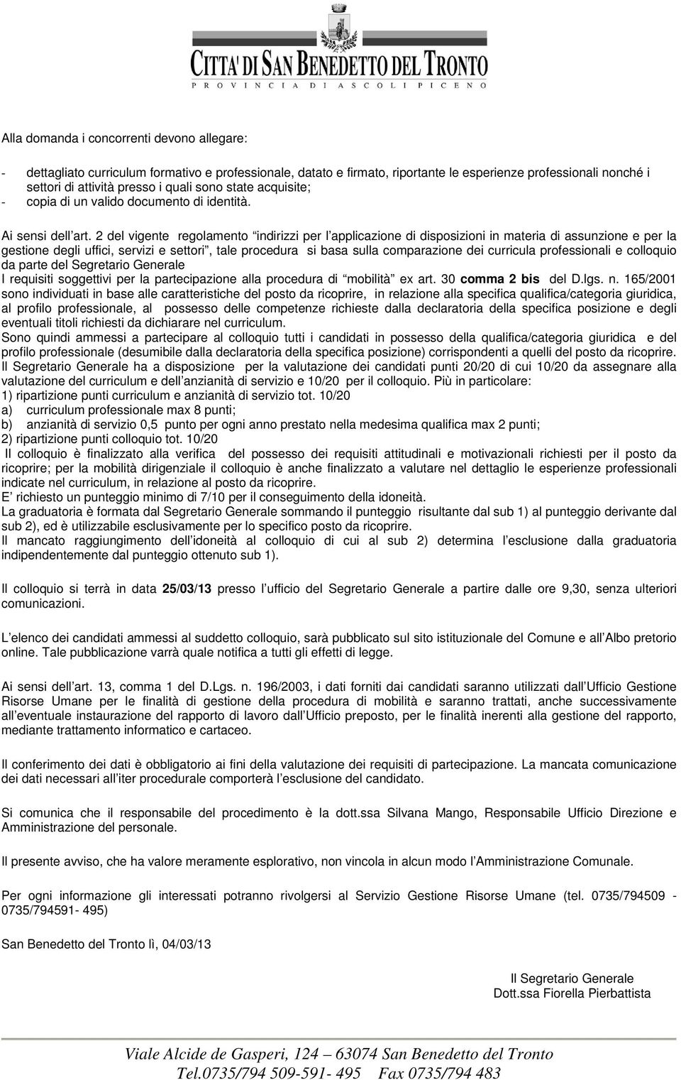 2 del vigente regolamento indirizzi per l applicazione di disposizioni in materia di assunzione e per la gestione degli uffici, servizi e settori, tale procedura si basa sulla comparazione dei