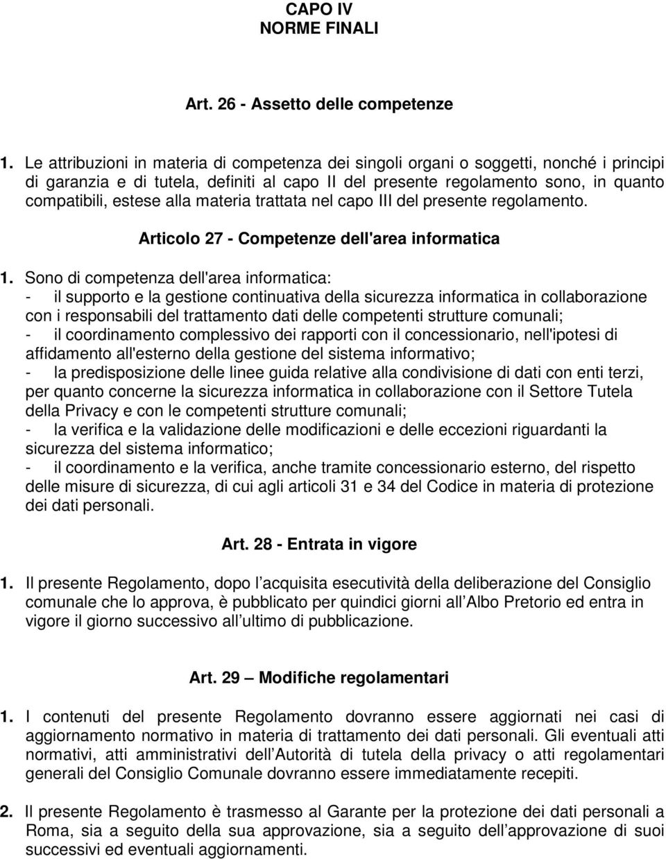 alla materia trattata nel capo III del presente regolamento. Articolo 27 - Competenze dell'area informatica 1.