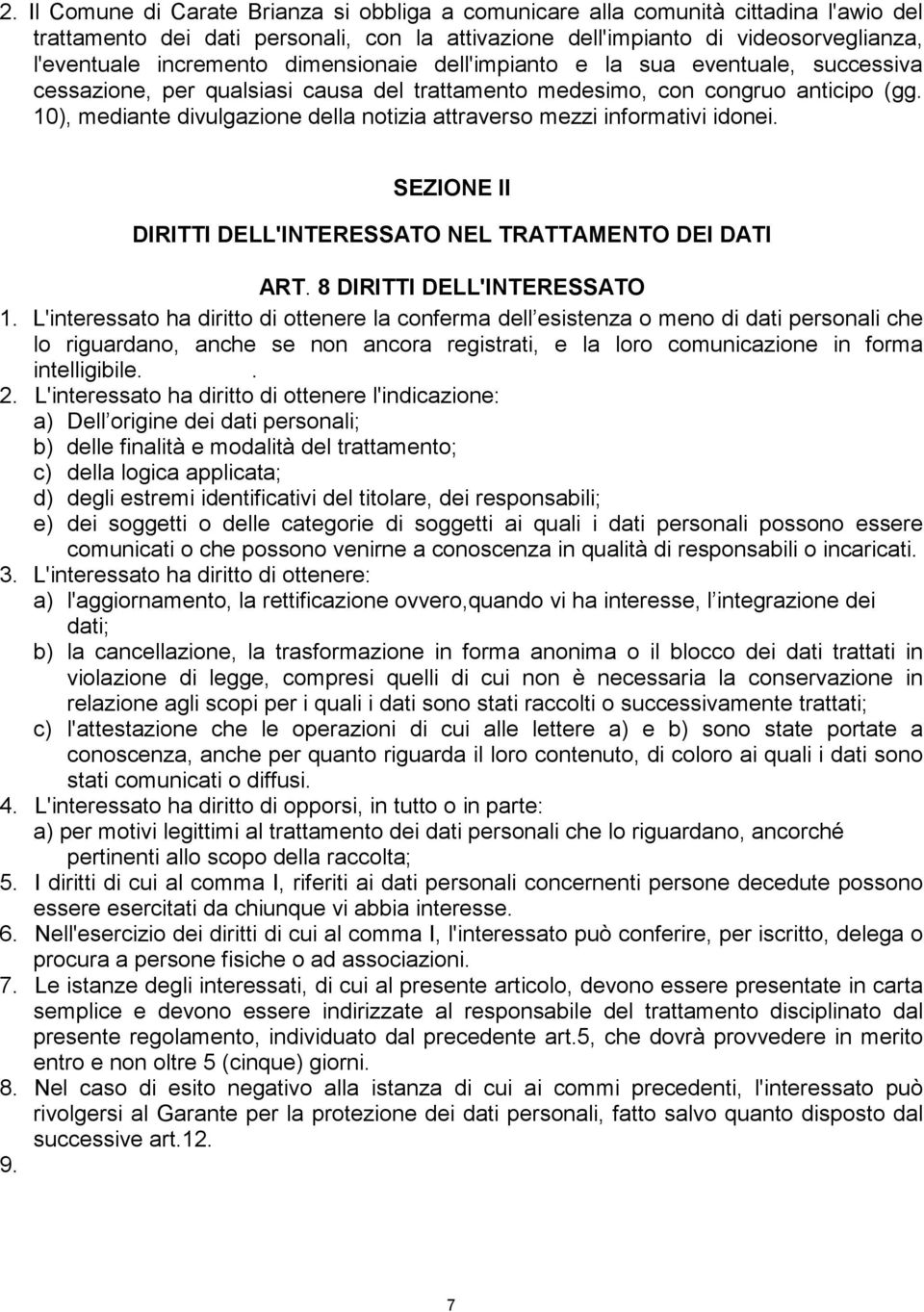 10), mediante divulgazione della notizia attraverso mezzi informativi idonei. SEZIONE Il DIRITTI DELL'INTERESSATO NEL TRATTAMENTO DEI DATI ART. 8 DIRITTI DELL'INTERESSATO 1.