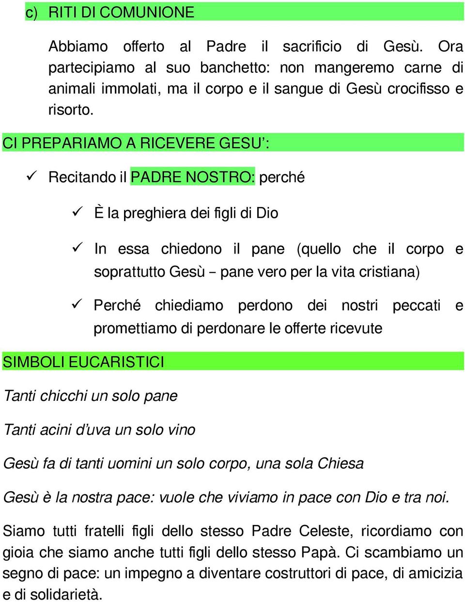 Perché chiediamo perdono dei nostri peccati e SIMBOLI EUCARISTICI Tanti chicchi un solo pane promettiamo di perdonare le offerte ricevute Tanti acini d uva un solo vino Gesù fa di tanti uomini un