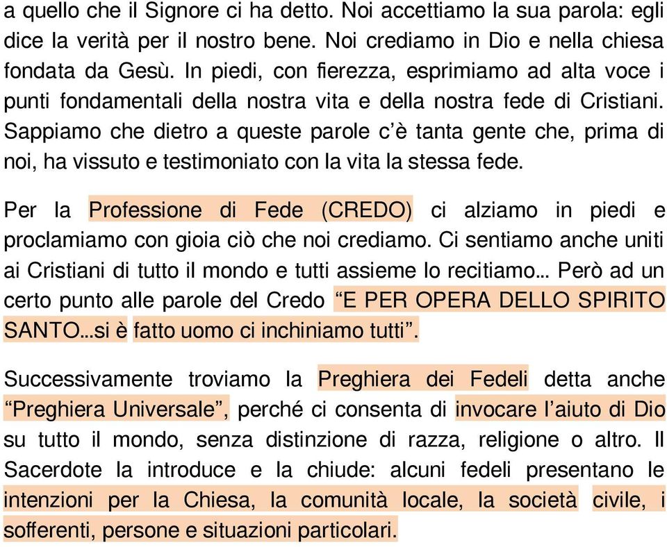 Sappiamo che dietro a queste parole c è tanta gente che, prima di noi, ha vissuto e testimoniato con la vita la stessa fede.