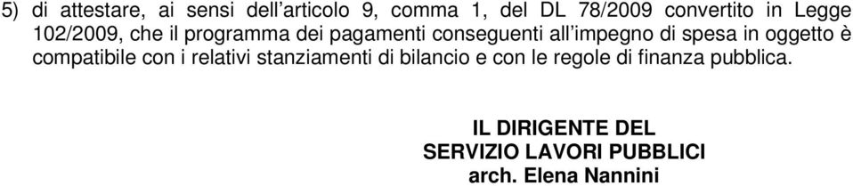 in oggetto è compatibile con i relativi stanziamenti di bilancio e con le regole