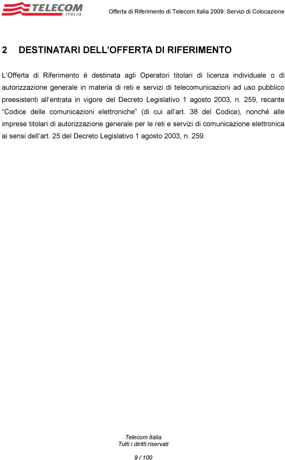 vigore del Decreto Legislativo 1 agosto 2003, n. 259, recante Codice delle comunicazioni elettroniche (di cui all art.