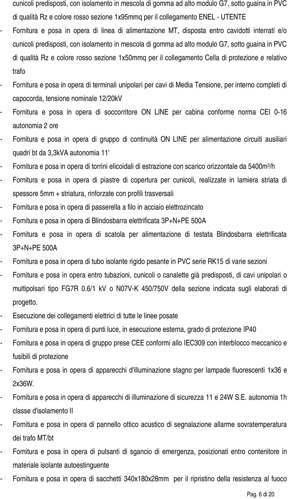 sezione 1x50mmq per il collegamento Cella di protezione e relativo trafo - Fornitura e posa in opera di terminali unipolari per cavi di Media Tensione, per interno completi di capocorda, tensione