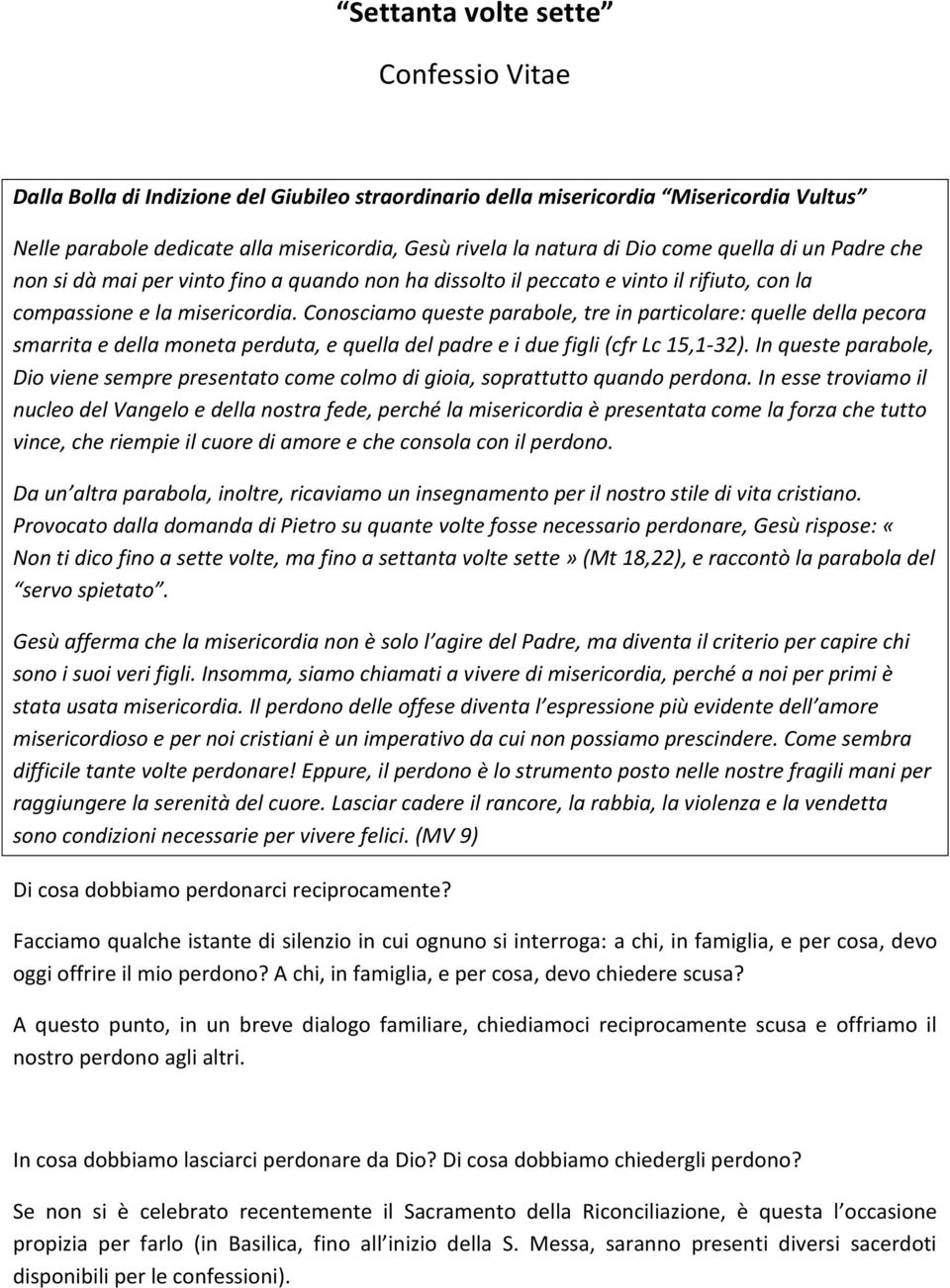 Conosciamo queste parabole, tre in particolare: quelle della pecora smarrita e della moneta perduta, e quella del padre e i due figli (cfr Lc 15,1-32).