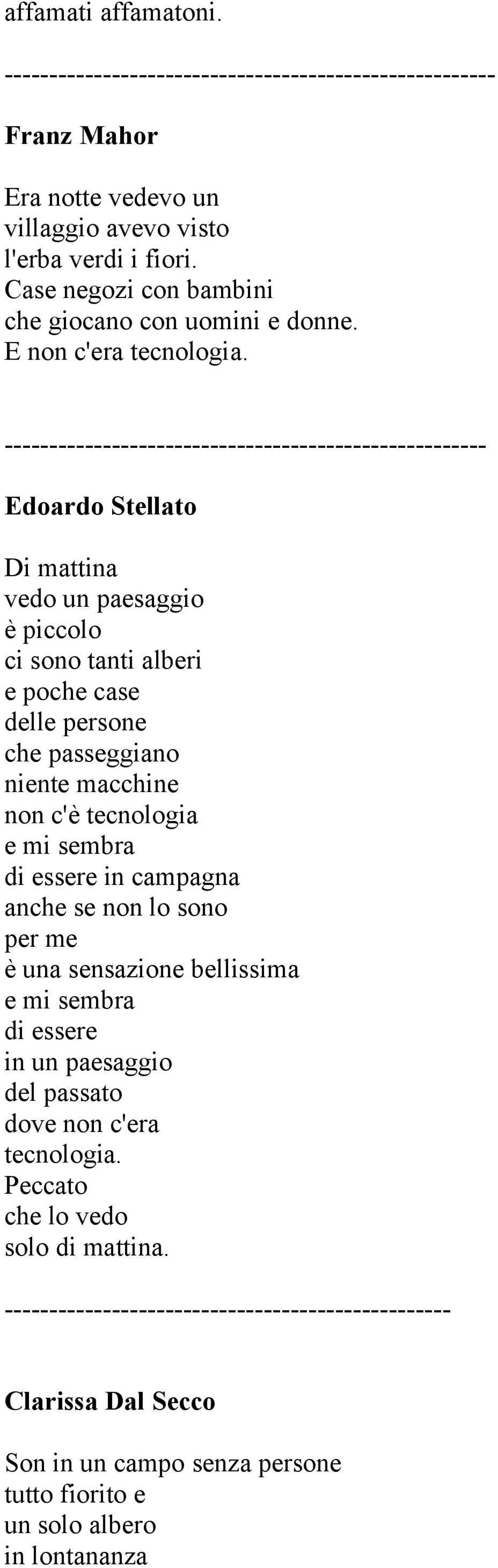 ------------------------------------------------------ Edoardo Stellato Di mattina vedo un paesaggio è piccolo ci sono tanti alberi e poche case delle persone che passeggiano niente macchine non