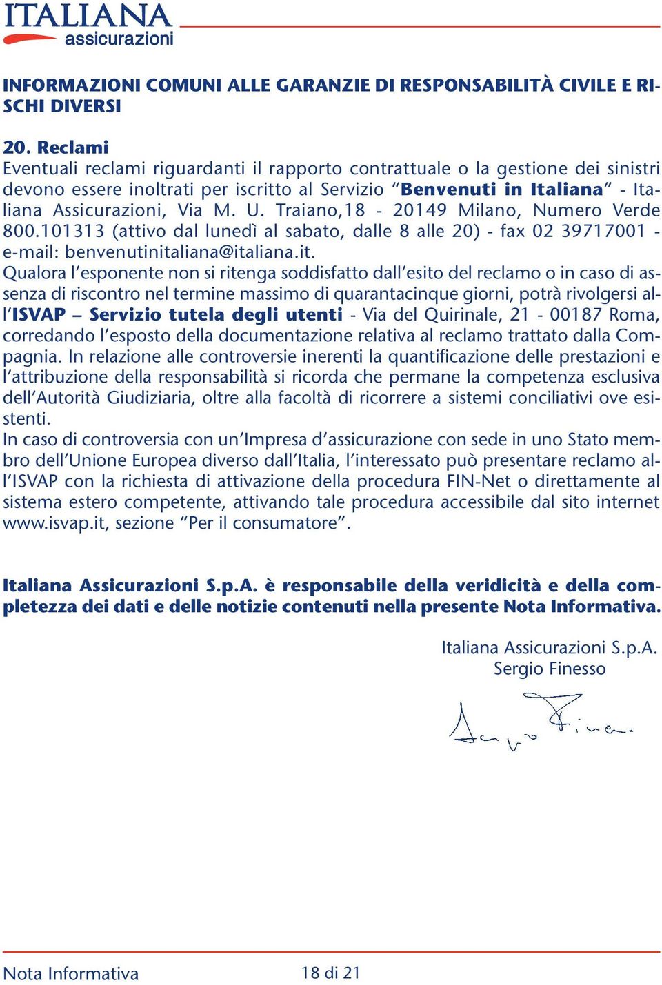 Traiano,18-20149 Milano, Numero Verde 800.101313 (attivo dal lunedì al sabato, dalle 8 alle 20) - fax 02 39717001 - e-mail: benvenutinita