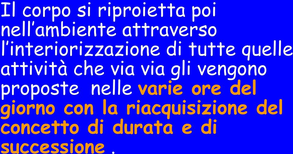 gli vengono proposte nelle varie ore del giorno con la