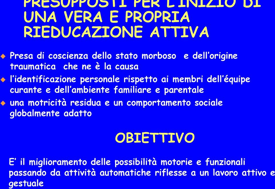 ambiente familiare e parentale una motricità residua e un comportamento sociale globalmente adatto OBIETTIVO E il