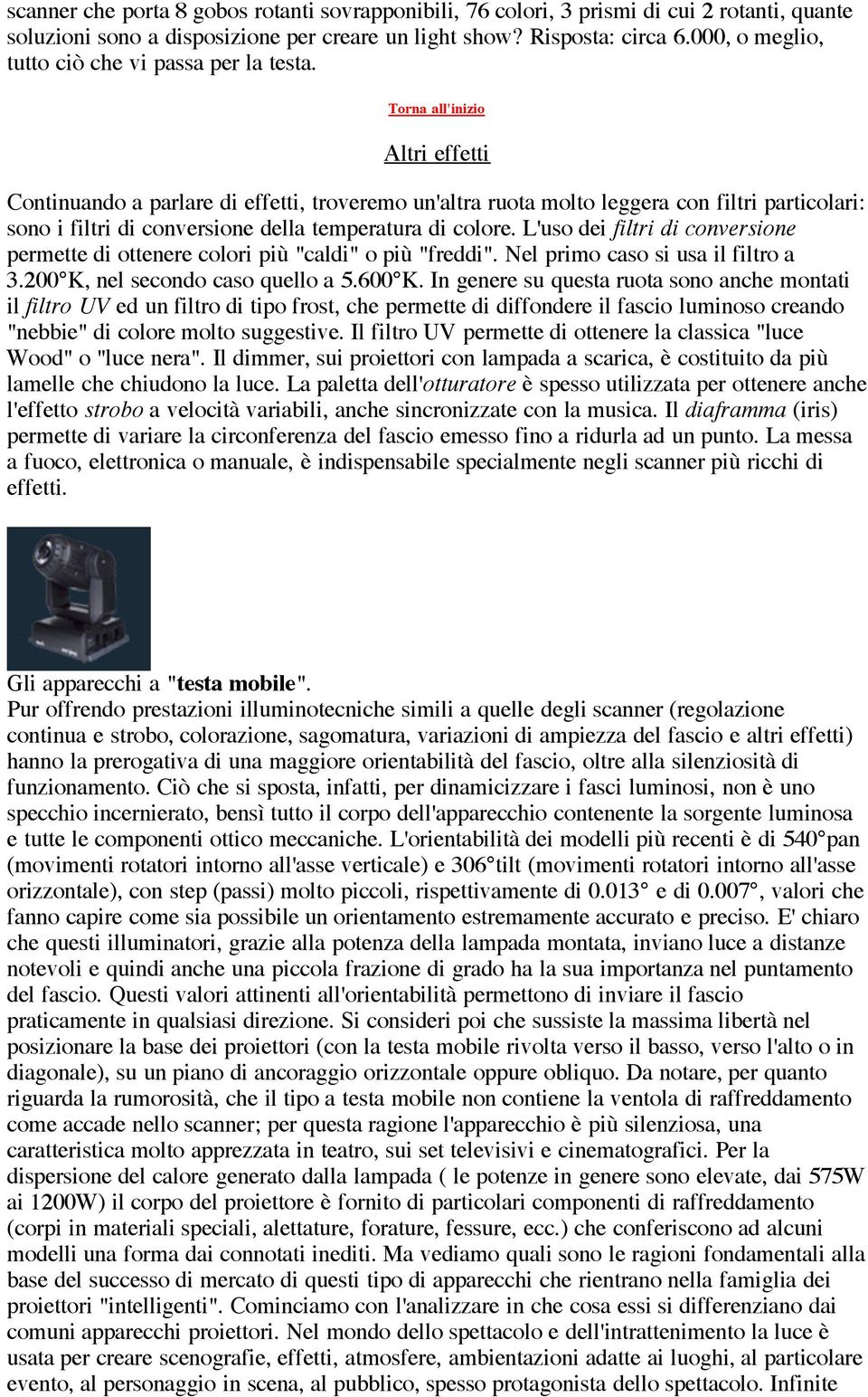 Altri effetti Continuando a parlare di effetti, troveremo un'altra ruota molto leggera con filtri particolari: sono i filtri di conversione della temperatura di colore.