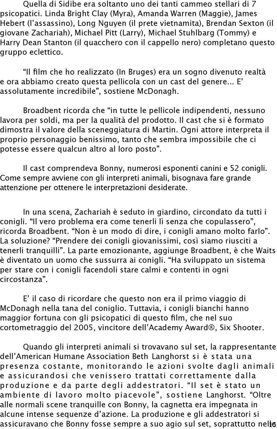 e Harry Dean Stanton (il quacchero con il cappello nero) completano questo gruppo eclettico.