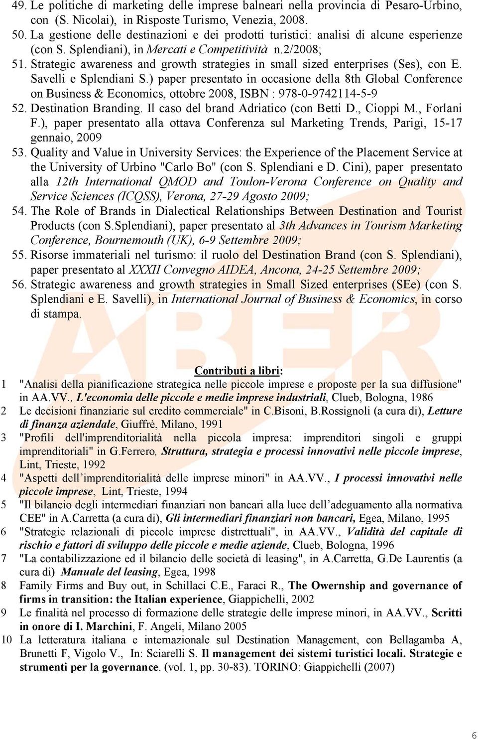 Strategic awareness and growth strategies in small sized enterprises (Ses), con E. Savelli e Splendiani S.