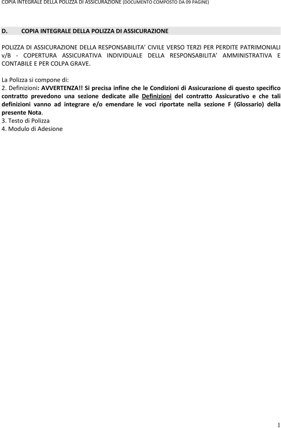 DELLA RESPONSABILITA AMMINISTRATIVA E CONTABILE E PER COLPA GRAVE. La Polizza si compone di: 2. Definizioni: AVVERTENZA!