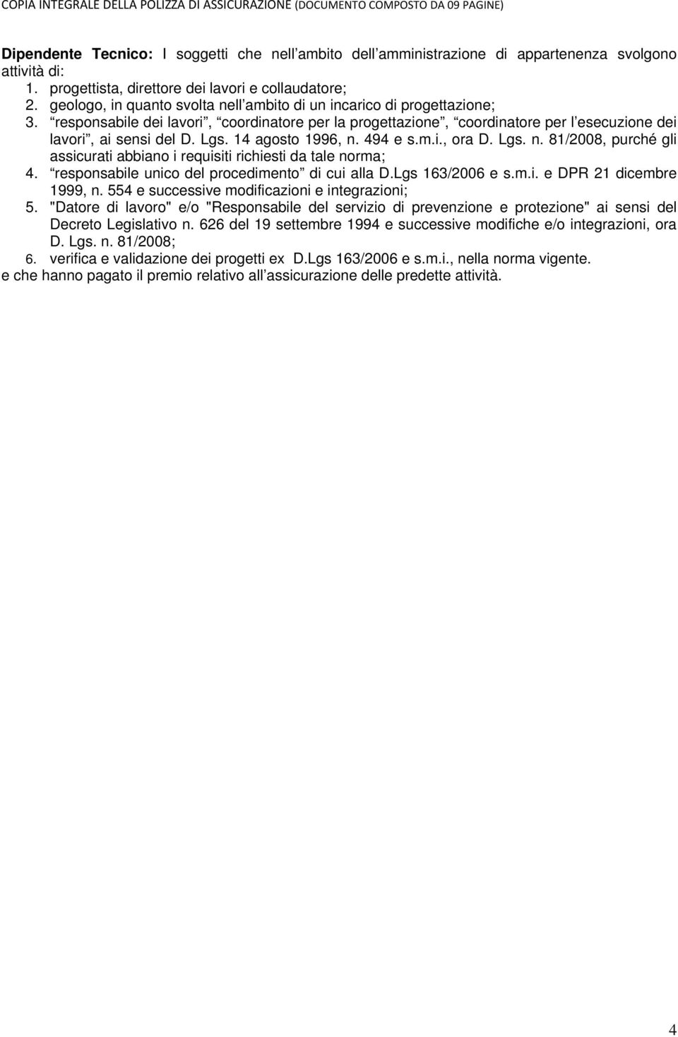 responsabile dei lavori, coordinatore per la progettazione, coordinatore per l esecuzione dei lavori, ai sensi del D. Lgs. 14 agosto 1996, n.