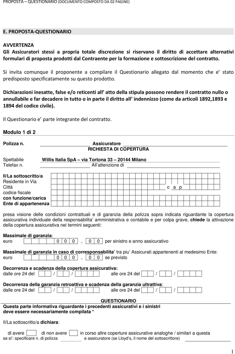 e sottoscrizione del contratto. Si invita comunque il proponente a compilare il Questionario allegato dal momento che e stato predisposto specificatamente su questo prodotto.