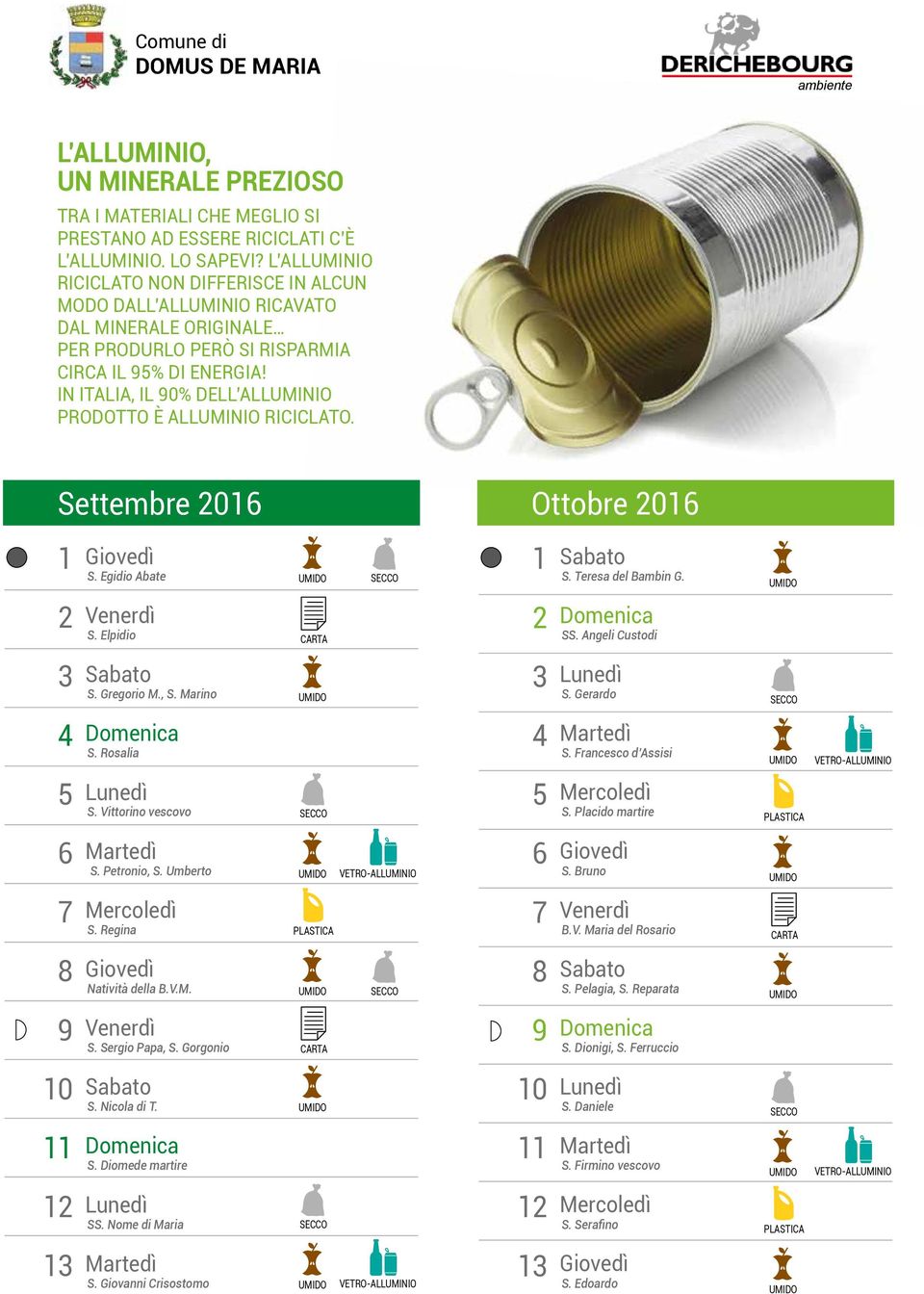 IN ITALIA, IL 0% DELL ALLUMINIO PRODOTTO È ALLUMINIO RICICLATO. Settembre Ottobre S. Egidio Abate S. Elpidio S. Gregorio M., S. Marino S. Rosalia S. Vittorino vescovo S. Petronio, S. Umberto S.