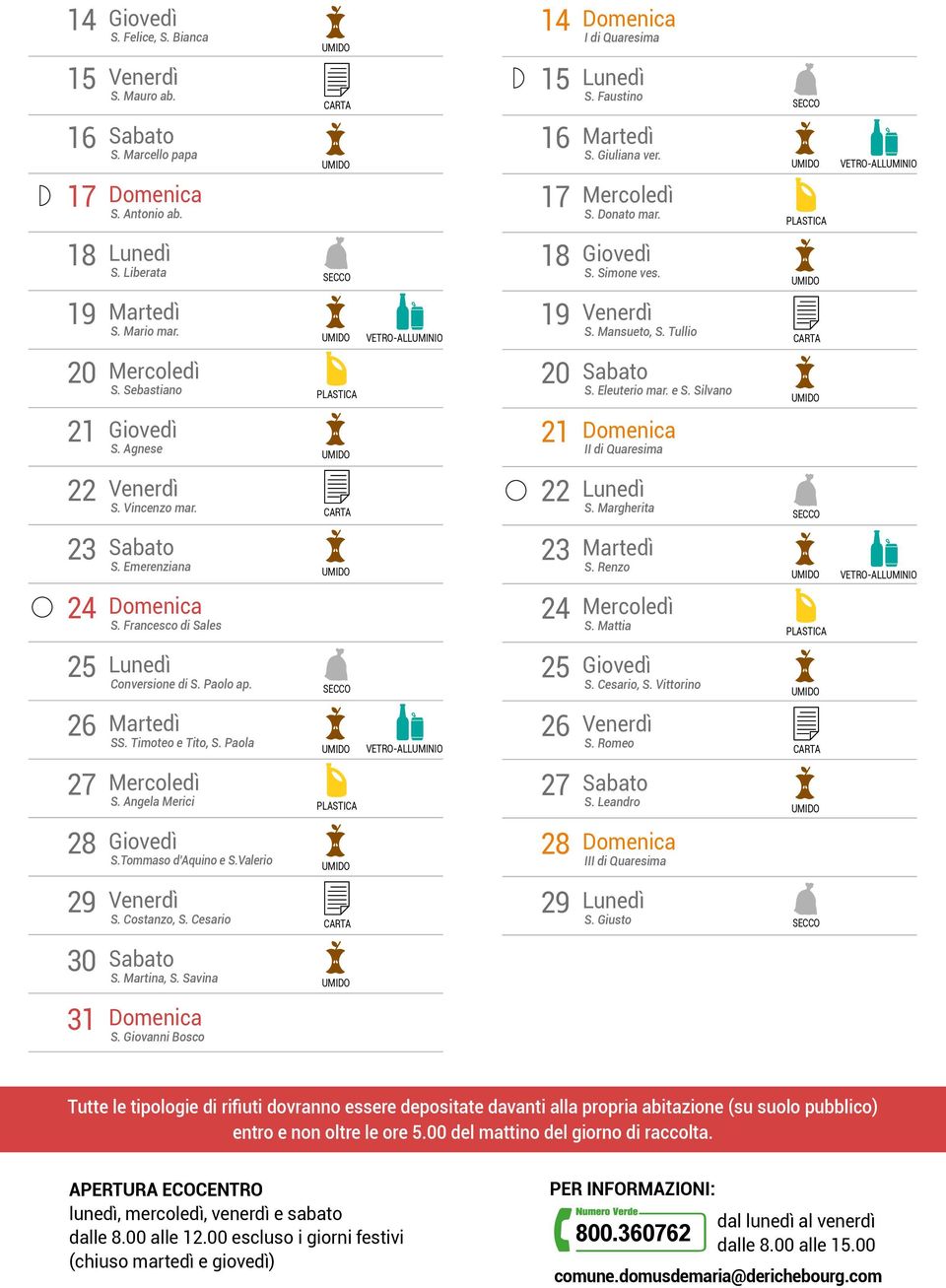 Cesario, S. Vittorino S. Romeo S. Angela Merici S.Tommaso d Aquino e S.Valerio S. Leandro III di Quaresima S. Costanzo, S. Cesario S. Giusto 0 S. Martina, S. Savina S.