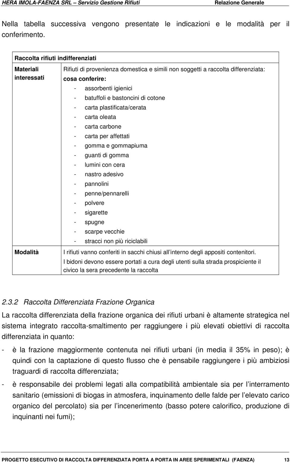 bastoncini di cotone - carta plastificata/cerata - carta oleata - carta carbone - carta per affettati - gomma e gommapiuma - guanti di gomma - lumini con cera - nastro adesivo - pannolini -