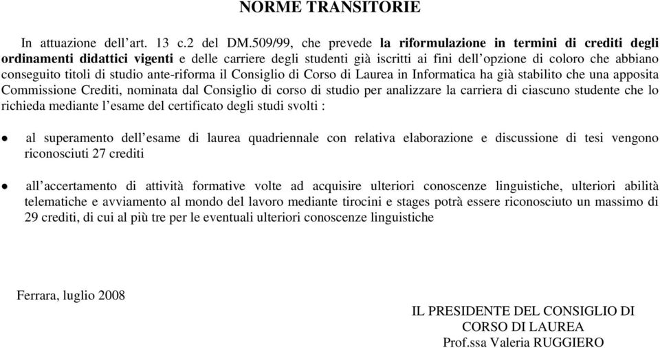 titoli di studio ante-riforma il Consiglio di Corso di Laurea in Informatica ha già stabilito che una apposita Commissione Crediti, nominata dal Consiglio di corso di studio per analizzare la