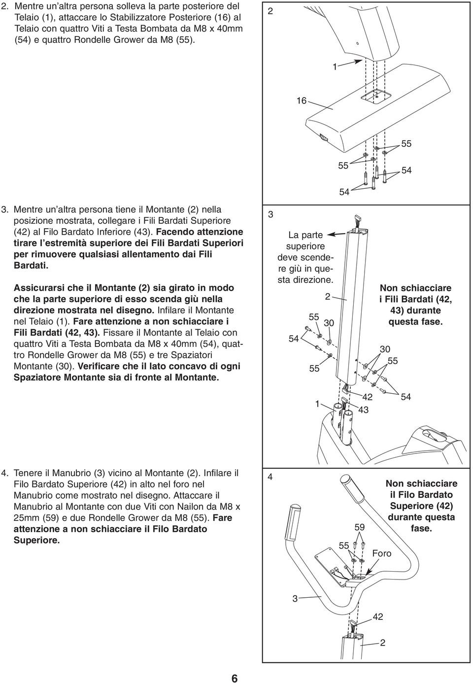 Facendo attenzione tirare l estremità superiore dei Fili Bardati Superiori per rimuovere qualsiasi allentamento dai Fili Bardati.