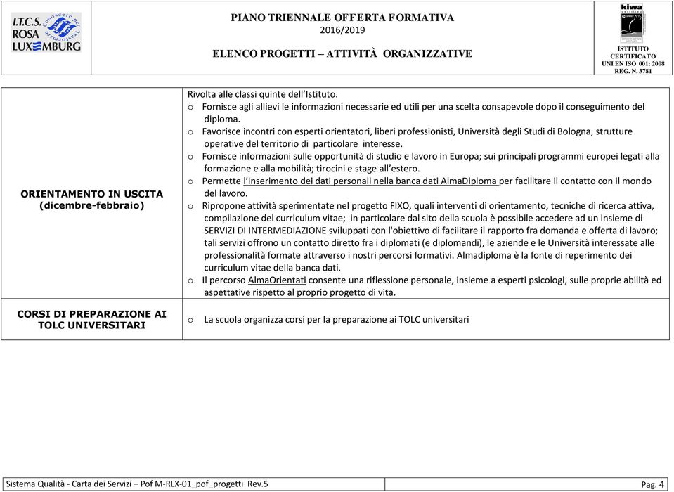 Frnisce infrmazini sulle pprtunità di studi e lavr in Eurpa; sui principali prgrammi eurpei legati alla frmazine e alla mbilità; tircini e stage all ester.