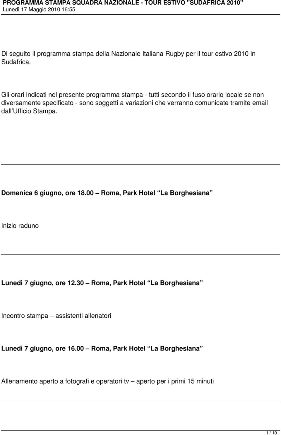 verranno comunicate tramite email dall Ufficio Stampa. Domenica 6 giugno, ore 18.00 Roma, Park Hotel La Borghesiana Inizio raduno Lunedì 7 giugno, ore 12.