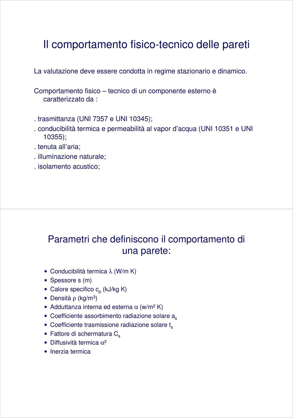 conducibilità termica e permeabilità al vapor d acqua (UNI 10351 e UNI 10355);. tenuta all aria;. illuminazione naturale;.