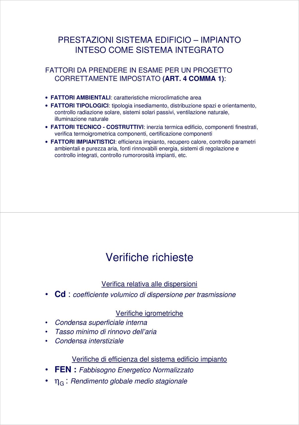 passivi, ventilazione naturale, illuminazione naturale FATTORI TECNICO - COSTRUTTIVI: inerzia termica edificio, componenti finestrati, verifica termoigrometrica componenti, certificazione componenti