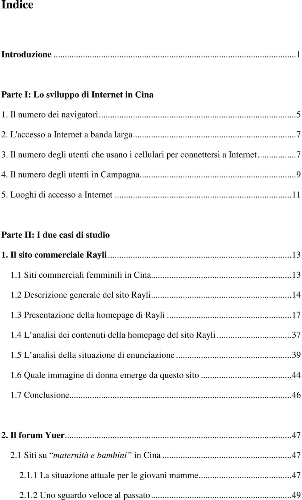 Il sito commerciale Rayli...13 1.1 Siti commerciali femminili in Cina...13 1.2 Descrizione generale del sito Rayli...14 1.3 Presentazione della homepage di Rayli...17 1.