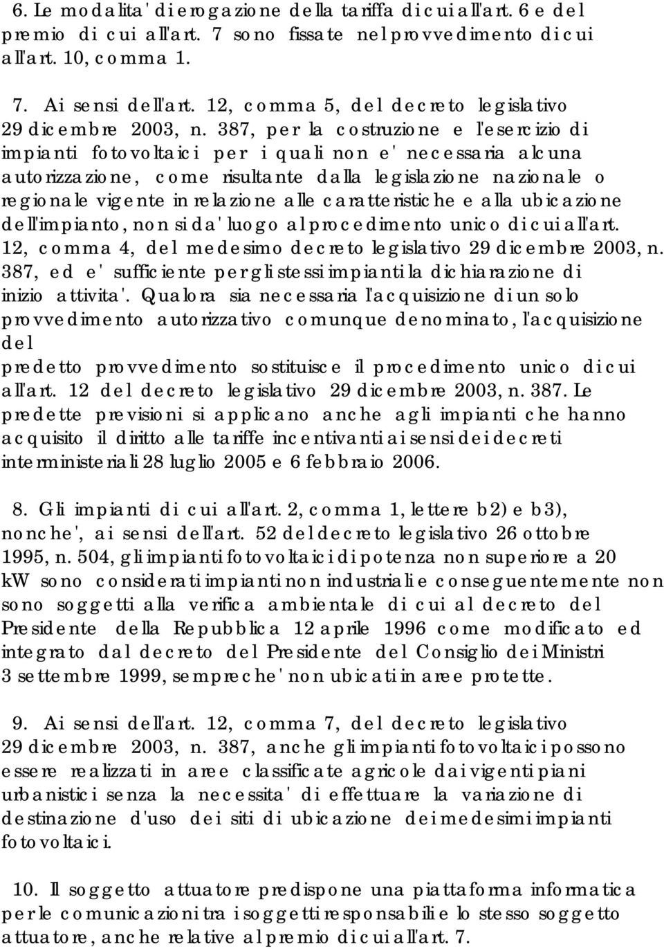 387, per la costruzione e l'esercizio di impianti fotovoltaici per i quali non e' necessaria alcuna autorizzazione, come risultante dalla legislazione nazionale o regionale vigente in relazione alle