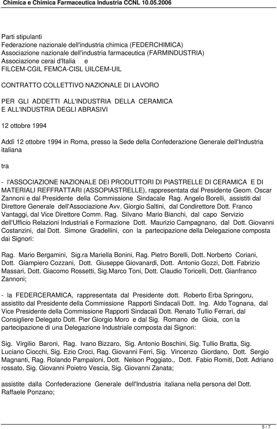 Confederazione Generale dell'industria italiana tra - l'associazione NAZIONALE DEI PRODUTTORI DI PIASTRELLE DI CERAMICA E DI MATERIALI REFFRATTARI (ASSOPIASTRELLE), rappresentata dal Presidente Geom.