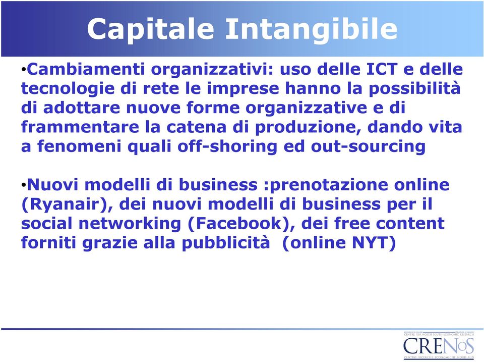 fenomeni quali off-shoring ed out-sourcing Nuovi modelli di business :prenotazione online (Ryanair), dei nuovi