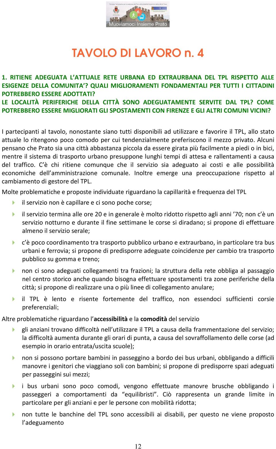 COME POTREBBERO ESSERE MIGLIORATI GLI SPOSTAMENTI CON FIRENZE E GLI ALTRI COMUNI VICINI?