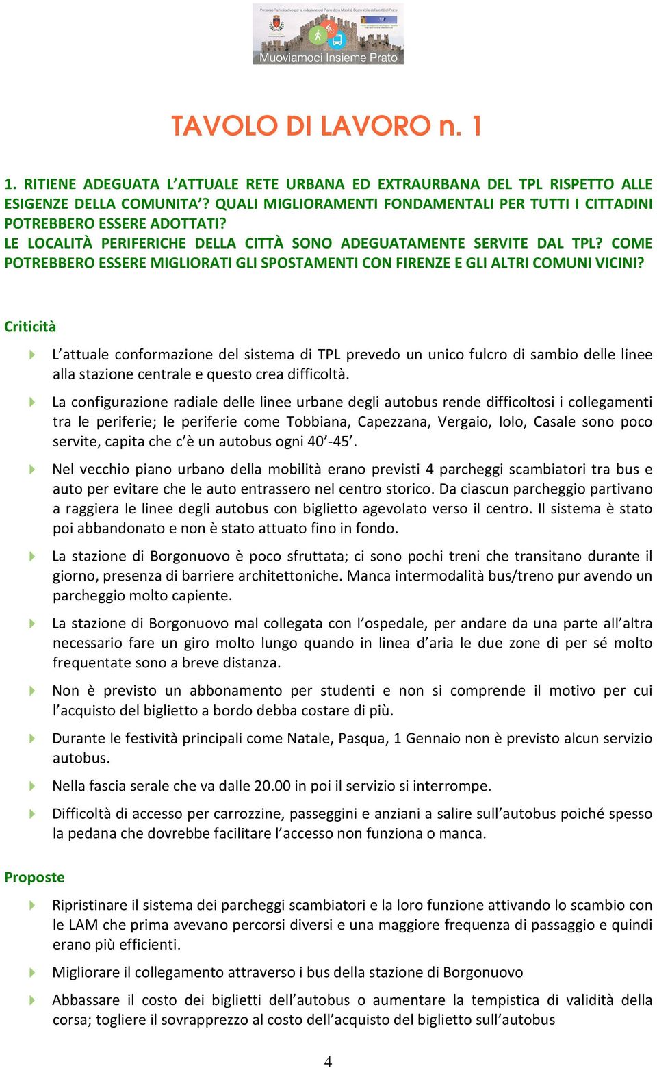 COME POTREBBERO ESSERE MIGLIORATI GLI SPOSTAMENTI CON FIRENZE E GLI ALTRI COMUNI VICINI?