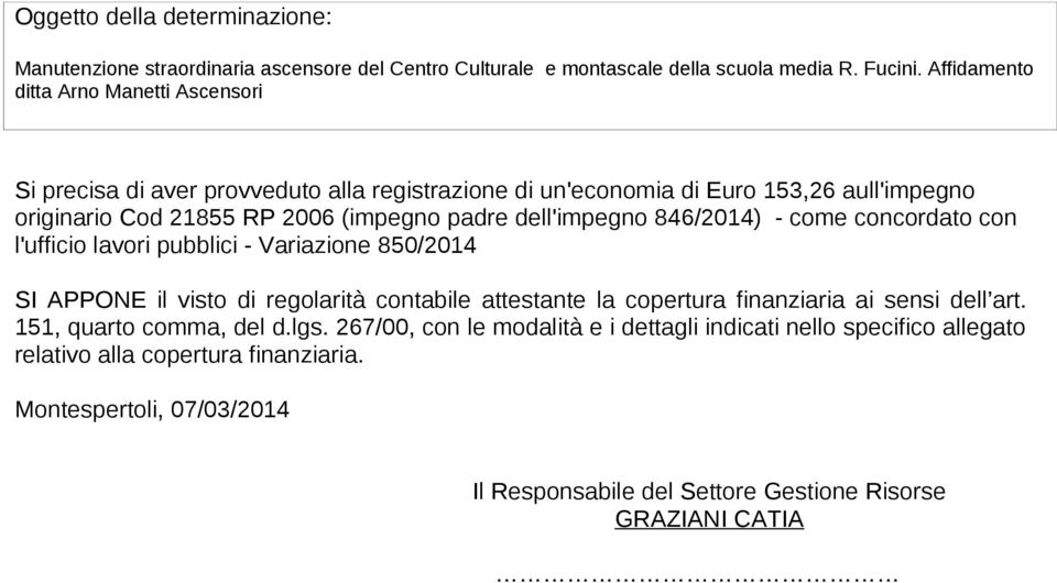 dell'impegno 846/2014) - come concordato con l'ufficio lavori pubblici - Variazione 850/2014 SI APPONE il visto di regolarità contabile attestante la copertura finanziaria ai sensi