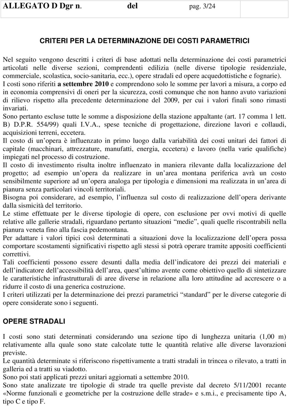 comprendenti edilizia (nelle diverse tipologie residenziale, commerciale, scolastica, socio-sanitaria, ecc.), opere stradali ed opere acquedottistiche e fognarie).