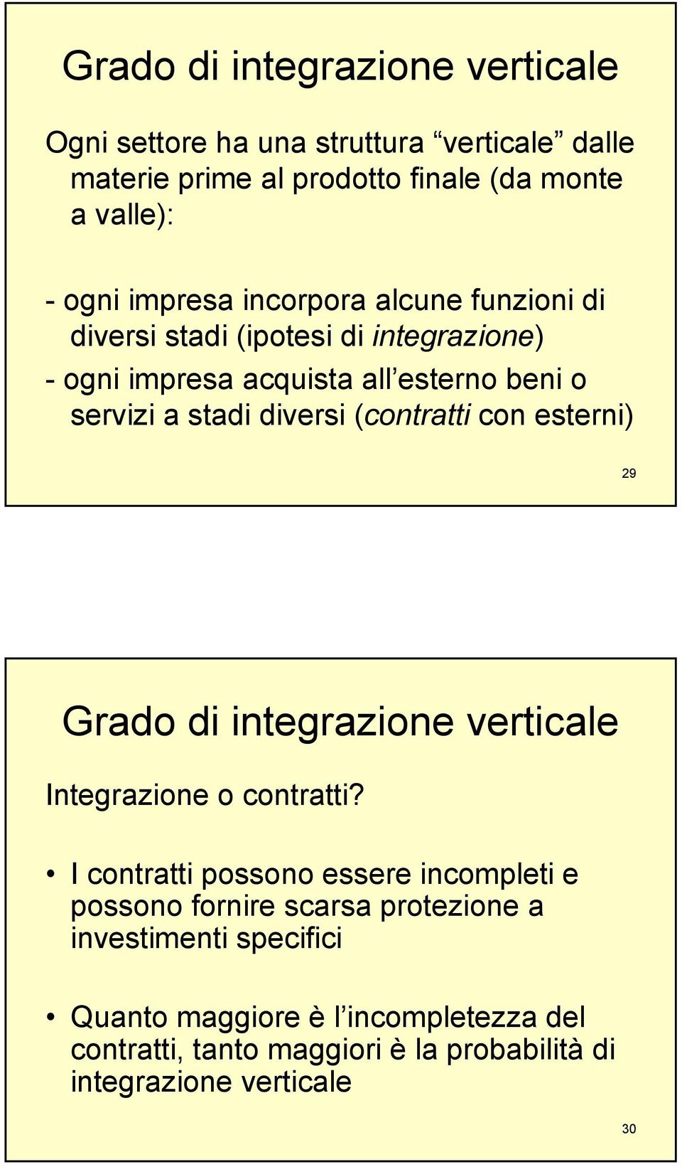 (contratti con esterni) 9 Grado di integrazione verticale Integrazione o contratti?